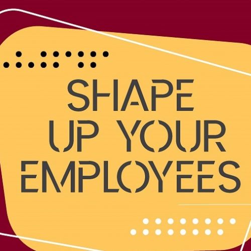 Shape Up Your Employees ft